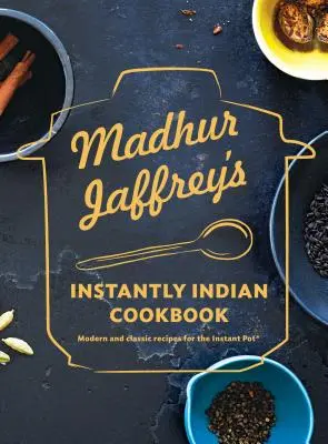 Madhur Jaffrey's Instantly Indian Cookbook (Indická kuchárka Madhura Jaffreyho): Moderné a klasické recepty pre Instant Pot(r) - Madhur Jaffrey's Instantly Indian Cookbook: Modern and Classic Recipes for the Instant Pot(r)