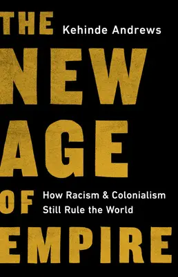 Nový vek impéria: Ako rasizmus a kolonializmus stále vládnu svetu - The New Age of Empire: How Racism and Colonialism Still Rule the World