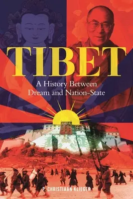 Tibet: História medzi snom a národným štátom - Tibet: A History Between Dream and Nation-State