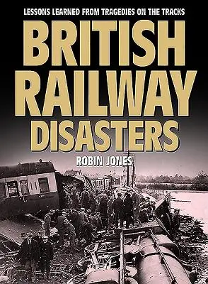 Britské železničné katastrofy: Poučenie z tragédií na trati - British Railway Disasters: Lessons Learned from Tragedies on the Track