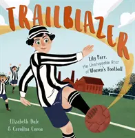 Priekopníčka - Lily Parrová, nezastaviteľná hviezda ženského futbalu. - Trailblazer - Lily Parr, the Unstoppable Star of Women's Football.