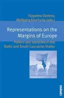 Reprezentácie na okraji Európy: Politika a identity v pobaltských a juhokaukazských štátoch - Representations on the Margins of Europe: Politics and Identities in the Baltic and South Caucasian States