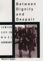 Medzi dôstojnosťou a zúfalstvom: Život Židov v nacistickom Nemecku - Between Dignity and Despair: Jewish Life in Nazi Germany