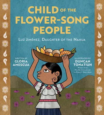 Dieťa kvetinového ľudu: Luz Jimnez, dcéra Nahuov - Child of the Flower-Song People: Luz Jimnez, Daughter of the Nahua