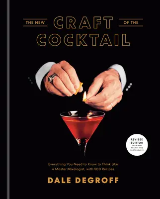 Nové remeslo koktailu: Všetko, čo potrebujete vedieť, aby ste mysleli ako majster mixológ, s 500 receptami - The New Craft of the Cocktail: Everything You Need to Know to Think Like a Master Mixologist, with 500 Recipes
