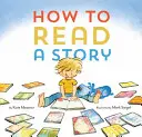 Ako čítať príbeh: (Ilustrovaná detská kniha, obrázková kniha pre deti, knihy pre škôlkarov na hlasné čítanie) - How to Read a Story: (Illustrated Children's Book, Picture Book for Kids, Read Aloud Kindergarten Books)