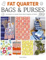 Fat Quarter: Tašky a kabelky: 25 projektov na výrobu z krátkych kusov látky - Fat Quarter: Bags & Purses: 25 Projects to Make from Short Lengths of Fabric