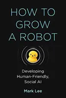 Ako si vypestovať robota: Vývoj sociálnej umelej inteligencie priateľskej k ľuďom - How to Grow a Robot: Developing Human-Friendly, Social AI
