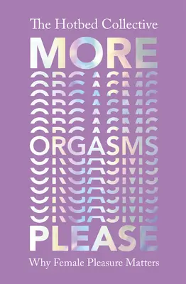 Viac orgazmov, prosím - Prečo na ženskej rozkoši záleží - More Orgasms Please - Why Female Pleasure Matters