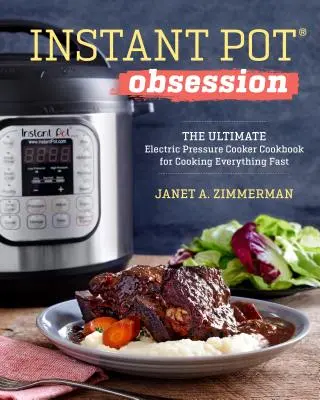 Instant Pot(r) Obsession: Kuchárska kniha na rýchle varenie všetkého v elektrickom tlakovom hrnci (The Ultimate Electric Pressure Cooker Cookbook) - Instant Pot(r) Obsession: The Ultimate Electric Pressure Cooker Cookbook for Cooking Everything Fast