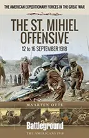 Ofenzíva v St. Mihiel: 12. až 16. september 1918 - The St. Mihiel Offensive: 12 to 16 September 1918