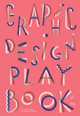 Graphic Design Play Book: (Logo, typografia, webové stránky, plagát, web a kreatívny dizajn) - Graphic Design Play Book: An Exploration of Visual Thinking (Logo, Typography, Website, Poster, Web, and Creative Design)