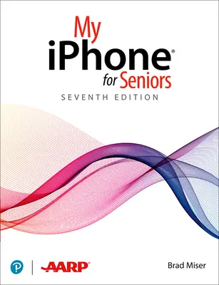 Môj iPhone pre seniorov (pokrýva všetky iPhony s operačným systémom IOS 14, vrátane novej série 12) - My iPhone for Seniors (Covers All iPhone Running IOS 14, Including the New Series 12 Family)