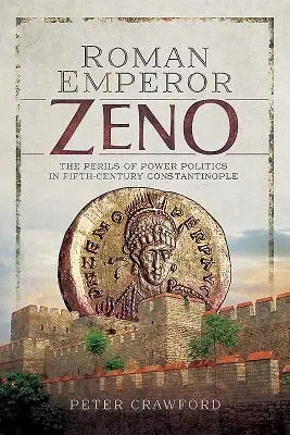 Rímsky cisár Zenón: Nebezpečenstvo mocenskej politiky v Konštantínopole piateho storočia - Roman Emperor Zeno: The Perils of Power Politics in Fifth-Century Constantinople