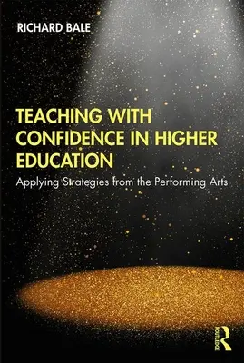 Vyučovanie s dôverou vo vysokoškolskom vzdelávaní: Uplatňovanie stratégií z oblasti divadelného umenia - Teaching with Confidence in Higher Education: Applying Strategies from the Performing Arts