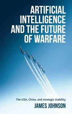 Umelá inteligencia a budúcnosť vojny: USA, Čína a strategická stabilita - Artificial Intelligence and the Future of Warfare: The Usa, China, and Strategic Stability