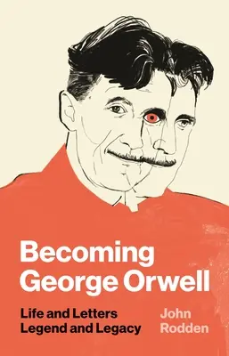 Becoming George Orwell: Život a listy, legenda a odkaz - Becoming George Orwell: Life and Letters, Legend and Legacy