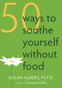 50 spôsobov, ako sa upokojiť bez jedla - 50 Ways to Soothe Yourself Without Food
