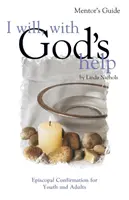 I Will, with God's Help Mentor Guide (S Božou pomocou, s mentorskou príručkou): Episkopálna konfirmácia pre mladých a dospelých - I Will, with God's Help Mentor Guide: Episcopal Confirmation for Youth and Adults
