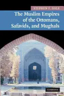 Moslimské ríše Osmanov, Safavidov a Mughalov - The Muslim Empires of the Ottomans, Safavids, and Mughals