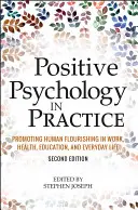 Pozitívna psychológia v praxi: Psychologická psychológia v praxi: podpora ľudského blahobytu v práci, zdraví, vzdelávaní a každodennom živote - Positive Psychology in Practice: Promoting Human Flourishing in Work, Health, Education, and Everyday Life