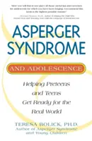 Aspergerov syndróm a dospievanie: Pomôcť dospievajúcim a tínedžerom pripraviť sa na skutočný svet - Asperger Syndrome and Adolescence: Helping Preteens and Teens Get Ready for the Real World