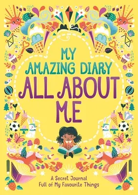 Môj úžasný denník Všetko o mne - tajný denník plný mojich obľúbených vecí - My Amazing Diary All About Me - A Secret Journal Full of My Favourite Things