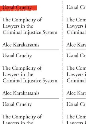 Obyčajná krutosť: spoluúčasť právnikov v systéme trestného súdnictva - Usual Cruelty: The Complicity of Lawyers in the Criminal Injustice System