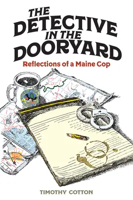 Detektív na dvore: Dorytory: Úvahy policajta z Maine - The Detective in the Dooryard: Reflections of a Maine Cop