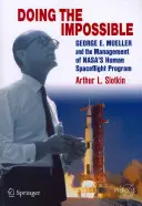 Robiť nemožné: George E. Mueller a riadenie programu ľudských letov do vesmíru spoločnosti Nasa - Doing the Impossible: George E. Mueller and the Management of Nasa's Human Spaceflight Program