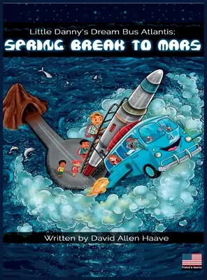 Malý Dannyho autobus snov Atlantis; Jarné prázdniny na Marse - Little Danny's Dream Bus Atlantis; Spring Break to Mars