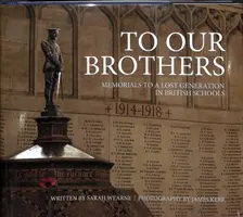 Našim bratom: Pamätníky stratenej generácie v britských školách - To Our Brothers: Memorials to a Lost Generation in British Schools