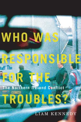 Kto je zodpovedný za problémy? Konflikt v Severnom Írsku - Who Was Responsible for the Troubles?: The Northern Ireland Conflict
