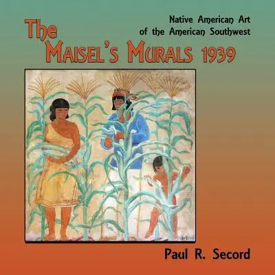 Maiselove nástenné maľby, 1939: Umelecké diela pôvodných obyvateľov amerického juhozápadu - The Maisel's Murals, 1939: Native American Art of the American Southwest