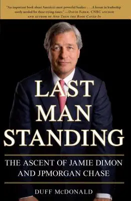 Last Man Standing: Najdôležitejší muž v histórii - Vzostup Jamieho Dimona a JPMorgan Chase (The Ascent of Jamie Dimon and JPMorgan Chase) - Last Man Standing: The Ascent of Jamie Dimon and JPMorgan Chase