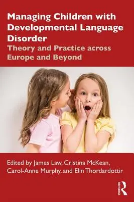 Managing Children with Developmental Language Disorder: Teória a prax v Európe a za jej hranicami - Managing Children with Developmental Language Disorder: Theory and Practice Across Europe and Beyond