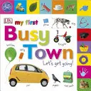 Moje prvé rušné mesto Poďme na to - My First Busy Town Let's Get Going