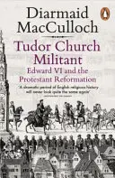 Bojovná cirkev Tudorovcov - Eduard VI. a protestantská reformácia - Tudor Church Militant - Edward VI and the Protestant Reformation