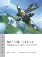 Rabaul 1943-44: Veľká japonská ostrovná pevnosť - Rabaul 1943-44: Reducing Japan's Great Island Fortress