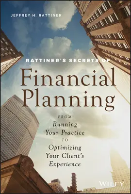 Rattinerove tajomstvá finančného plánovania: Od vedenia praxe po optimalizáciu skúseností klientov - Rattiner's Secrets of Financial Planning: From Running Your Practice to Optimizing Your Client's Experience