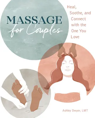 Masáž pre páry: Uzdravenie, upokojenie a spojenie s tým, koho milujete - Massage for Couples: Heal, Soothe, and Connect with the One You Love