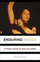 Trvalé obrazy: Budúce dejiny kinematografie novej ľavice - Enduring Images: A Future History of New Left Cinema