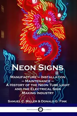 Neónové znamenia: Výroba - inštalácia - údržba - História neónových svetelných trubíc a priemyslu výroby elektrických značiek - Neon Signs: Manufacture - Installation - Maintenance - A History of the Neon Tube Light and the Electrical Sign Making Industry