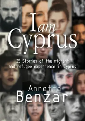 Ja som Cyprus: 25 príbehov o skúsenostiach migrantov a utečencov na Cypre - I am Cyprus: 25 Stories of the migrant and refugee experience in Cyprus
