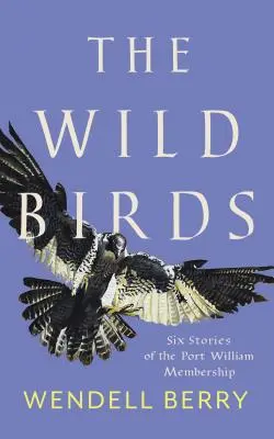 Divoké vtáky: Šesť príbehov o členstve v Port William - The Wild Birds: Six Stories of the Port William Membership
