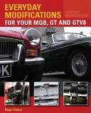 Každodenné úpravy pre vaše MGB, GT a GTV8 - Ako si uľahčiť život a užívať si vaše klasické auto - Everyday Modifications for Your MGB, GT and GTV8 - How to Make Your Classic Car Easier to Live With and Enjoy