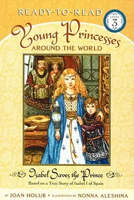 Izabela zachraňuje princa: podľa skutočného príbehu Izabely I. Španielskej (Ready-To-Read Level 3) - Isabel Saves the Prince: Based on a True Story of Isabel I of Spain (Ready-To-Read Level 3)