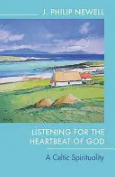 Počúvanie Božieho srdca: Keltská spiritualita - Listening for the Heartbeat of God: A Celtic Spirituality