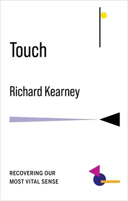 Dotyk: Obnovenie nášho najdôležitejšieho zmyslu - Touch: Recovering Our Most Vital Sense