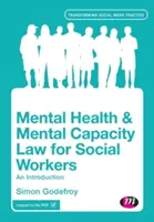 Právo duševného zdravia a duševnej spôsobilosti pre sociálnych pracovníkov: Úvod do problematiky - Mental Health and Mental Capacity Law for Social Workers: An Introduction